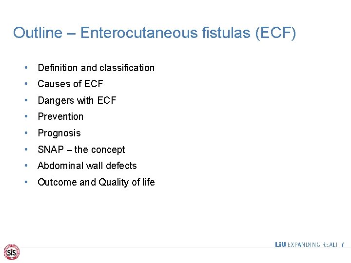 Outline – Enterocutaneous fistulas (ECF) • Definition and classification • Causes of ECF •