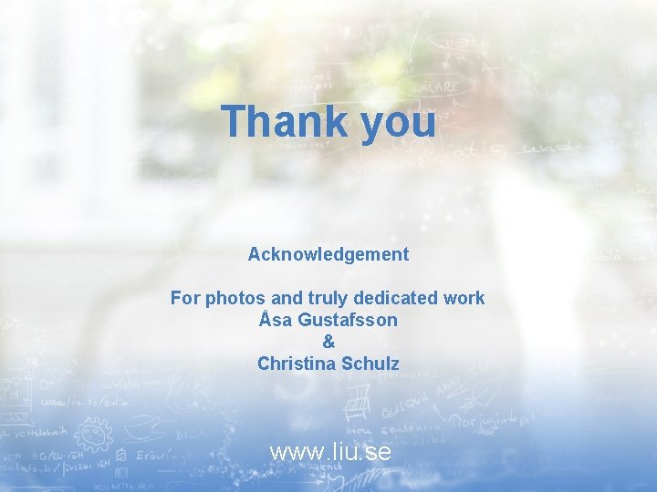 Thank you Acknowledgement For photos and truly dedicated work Åsa Gustafsson & Christina Schulz