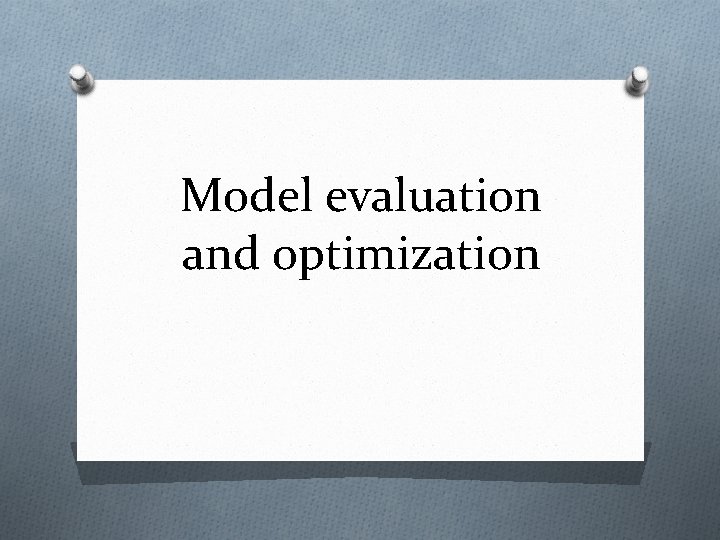 Model evaluation and optimization 