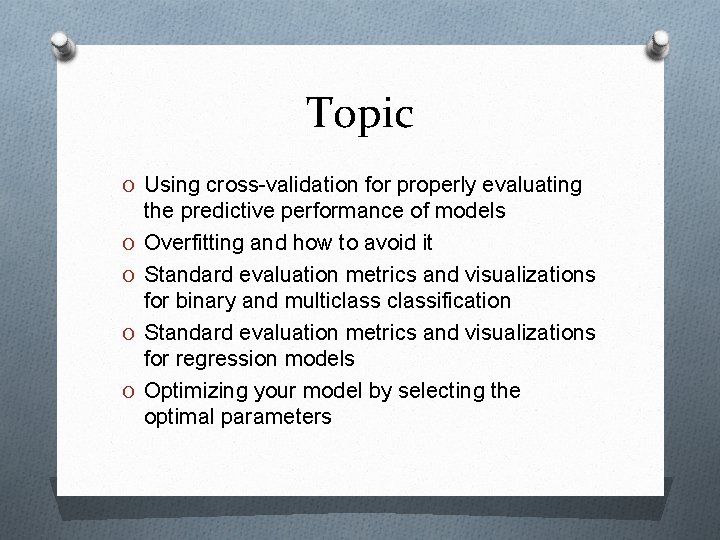 Topic O Using cross-validation for properly evaluating O O the predictive performance of models