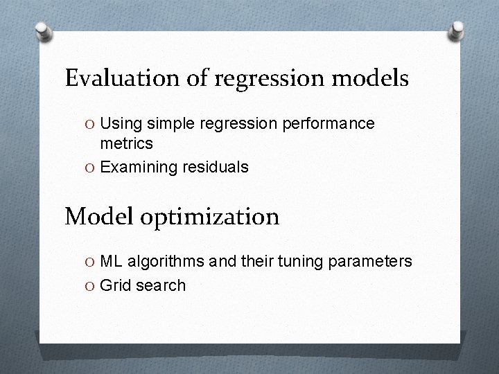 Evaluation of regression models O Using simple regression performance metrics O Examining residuals Model