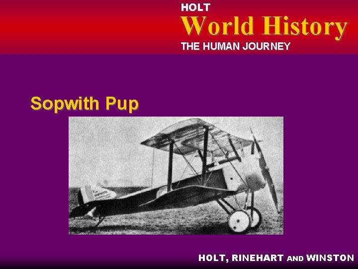 HOLT World History THE HUMAN JOURNEY Sopwith Pup HOLT, RINEHART AND WINSTON 