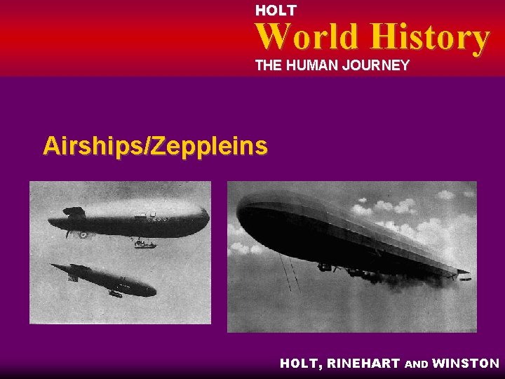 HOLT World History THE HUMAN JOURNEY Airships/Zeppleins HOLT, RINEHART AND WINSTON 