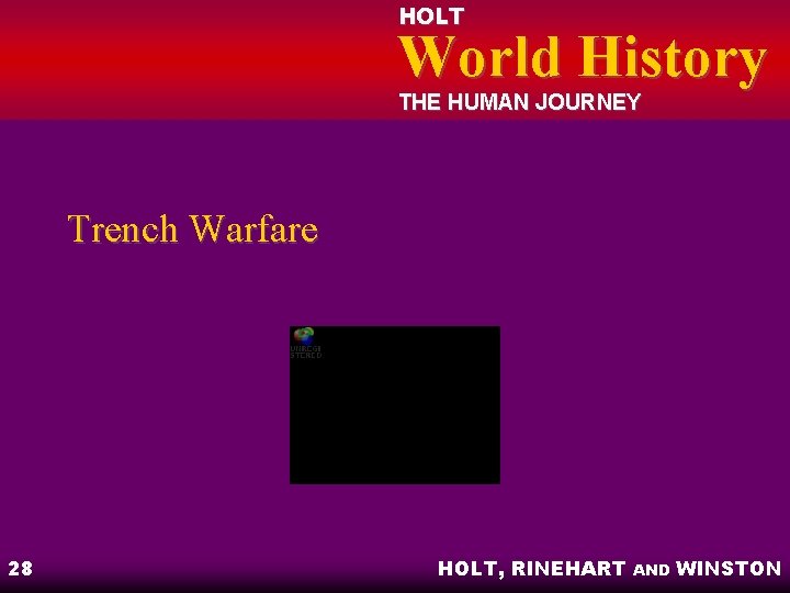 HOLT World History THE HUMAN JOURNEY Trench Warfare 28 HOLT, RINEHART AND WINSTON 