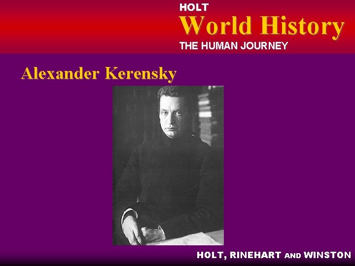 HOLT World History THE HUMAN JOURNEY Alexander Kerensky HOLT, RINEHART AND WINSTON 