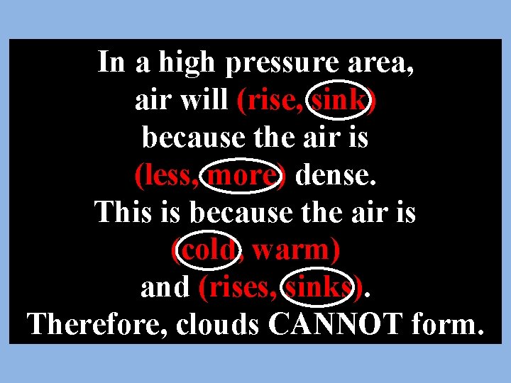 In a high pressure area, air will (rise, sink) because the air is (less,