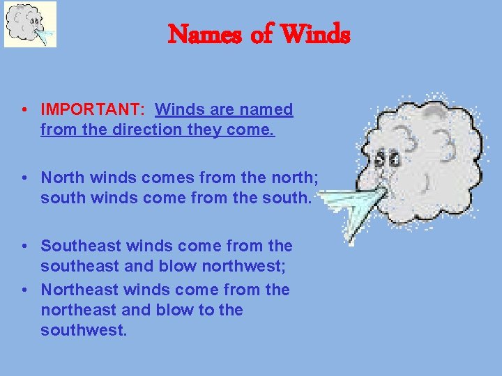 Names of Winds • IMPORTANT: Winds are named from the direction they come. •