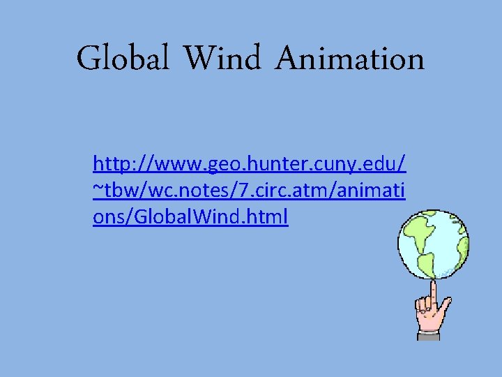 Global Wind Animation http: //www. geo. hunter. cuny. edu/ ~tbw/wc. notes/7. circ. atm/animati ons/Global.