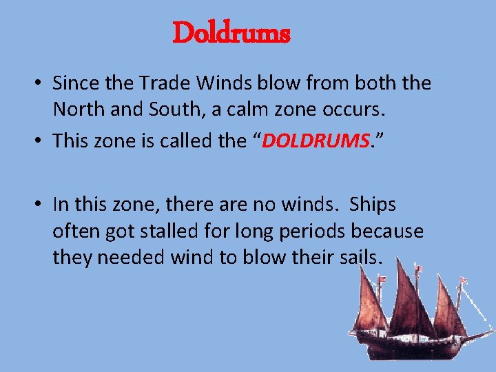 Doldrums • Since the Trade Winds blow from both the North and South, a