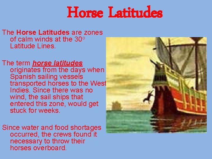 Horse Latitudes The Horse Latitudes are zones of calm winds at the 30 o