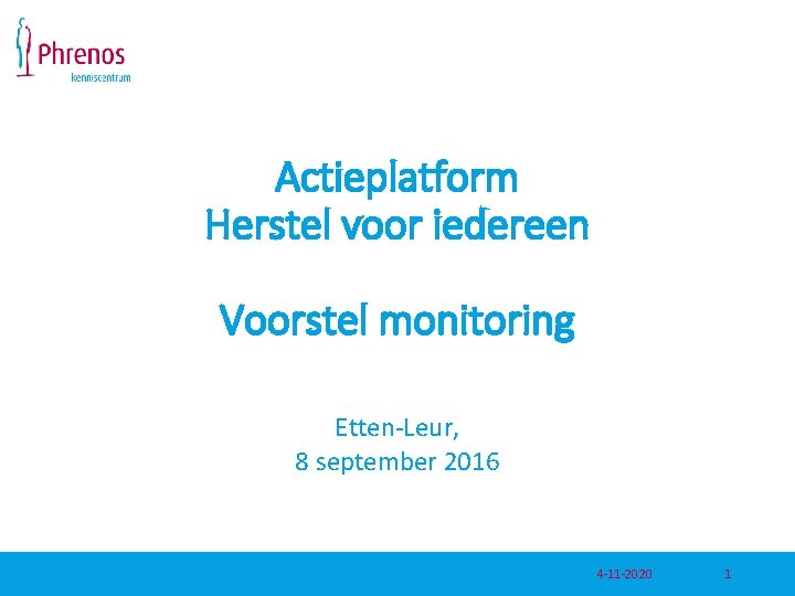 Actieplatform Herstel voor iedereen Voorstel monitoring Etten-Leur, 8 september 2016 4 -11 -2020 1