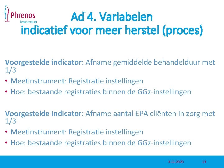 Ad 4. Variabelen indicatief voor meer herstel (proces) Voorgestelde indicator: Afname gemiddelde behandelduur met Ad 4. Variabelen indicatief voor meer herstel (proces) Voorgestelde indicator: Afname gemiddelde behandelduur met