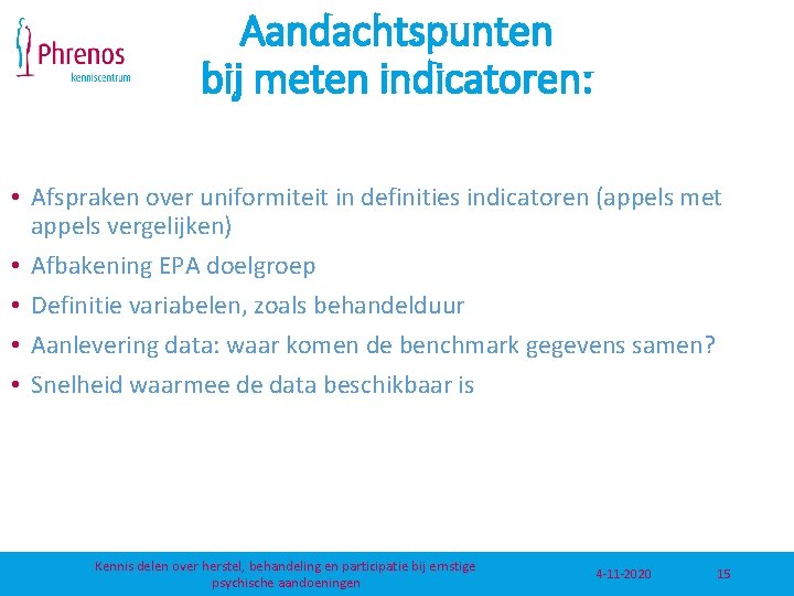 Aandachtspunten bij meten indicatoren: • Afspraken over uniformiteit in definities indicatoren (appels met appels