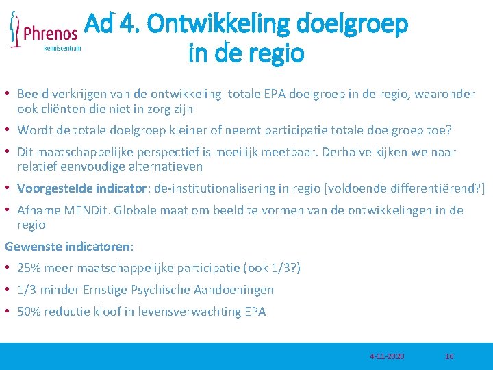 Ad 4. Ontwikkeling doelgroep in de regio • Beeld verkrijgen van de ontwikkeling totale