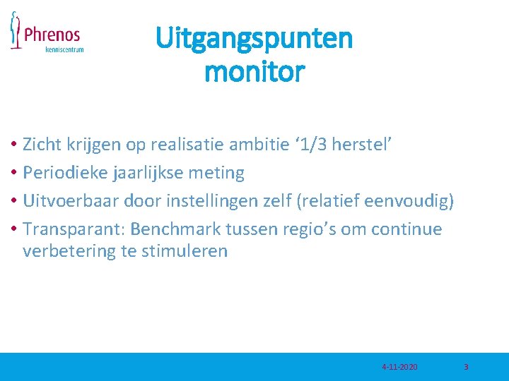 Uitgangspunten monitor • Zicht krijgen op realisatie ambitie ‘ 1/3 herstel’ • Periodieke jaarlijkse