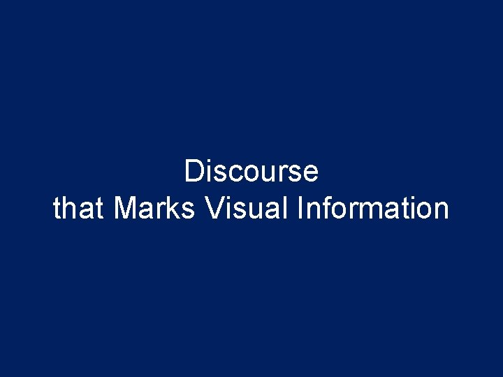 Discourse that Marks Visual Information 