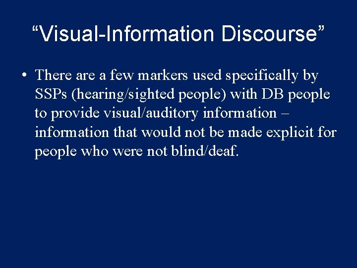 “Visual-Information Discourse” • There a few markers used specifically by SSPs (hearing/sighted people) with