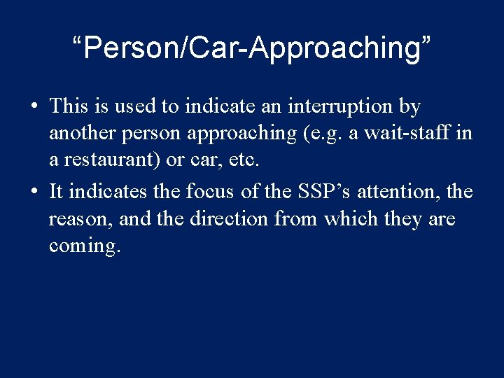 “Person/Car-Approaching” • This is used to indicate an interruption by another person approaching (e.