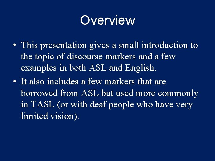 Overview • This presentation gives a small introduction to the topic of discourse markers