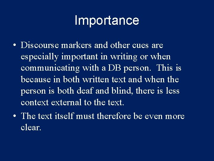 Importance • Discourse markers and other cues are especially important in writing or when