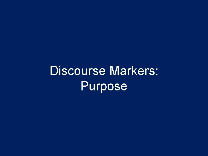 Discourse Markers: Purpose 