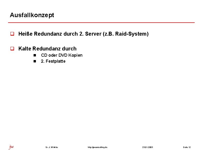 Ausfallkonzept q Heiße Redundanz durch 2. Server (z. B. Raid-System) q Kalte Redundanz durch