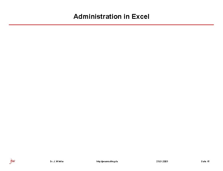 Administration in Excel jw Dr. J. Winkler http: //jwconsulting. de 23. 01. 2003 Seite