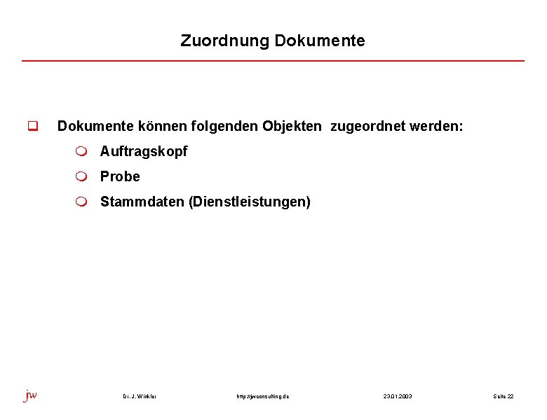 Zuordnung Dokumente q Dokumente können folgenden Objekten zugeordnet werden: m Auftragskopf m Probe m