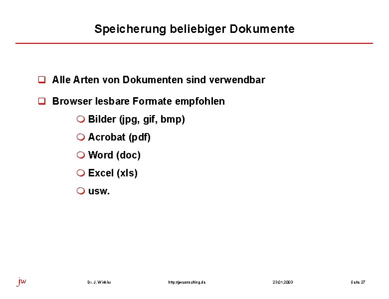 Speicherung beliebiger Dokumente q Alle Arten von Dokumenten sind verwendbar q Browser lesbare Formate