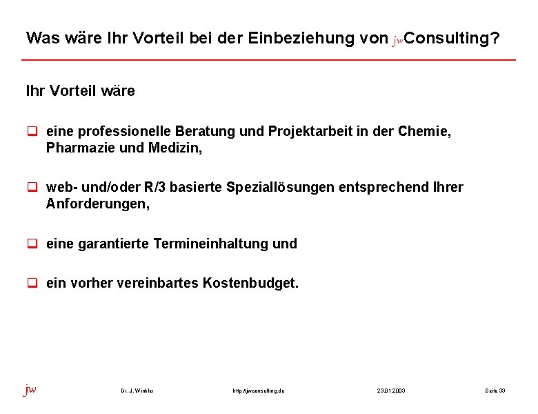 Was wäre Ihr Vorteil bei der Einbeziehung von jw. Consulting? Ihr Vorteil wäre q
