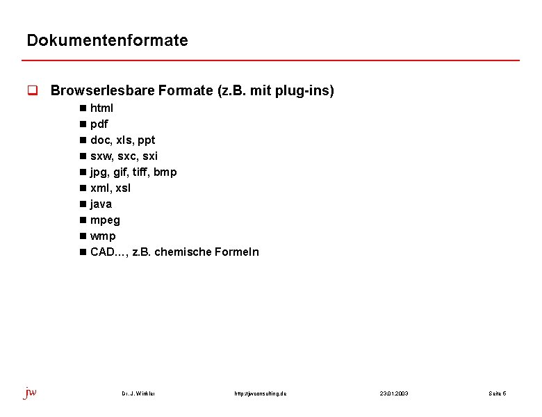 Dokumentenformate q Browserlesbare Formate (z. B. mit plug-ins) n html n pdf n doc,