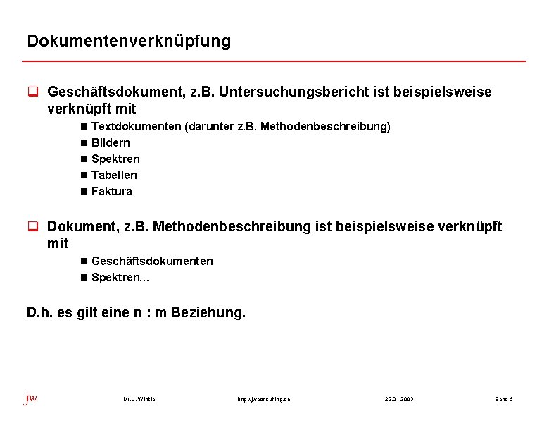 Dokumentenverknüpfung q Geschäftsdokument, z. B. Untersuchungsbericht ist beispielsweise verknüpft mit n Textdokumenten (darunter z.