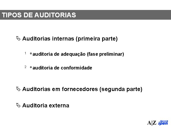 TIPOS DE AUDITORIAS Ä Auditorias internas (primeira parte) 1 o auditoria de adequação (fase
