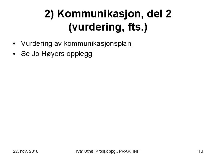 2) Kommunikasjon, del 2 (vurdering, fts. ) • Vurdering av kommunikasjonsplan. • Se Jo