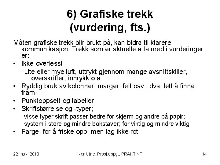 6) Grafiske trekk (vurdering, fts. ) Måten grafiske trekk blir brukt på, kan bidra