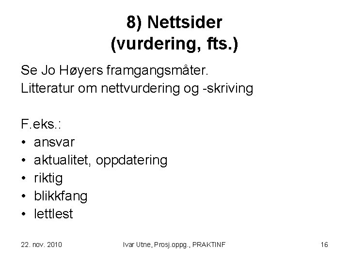 8) Nettsider (vurdering, fts. ) Se Jo Høyers framgangsmåter. Litteratur om nettvurdering og -skriving