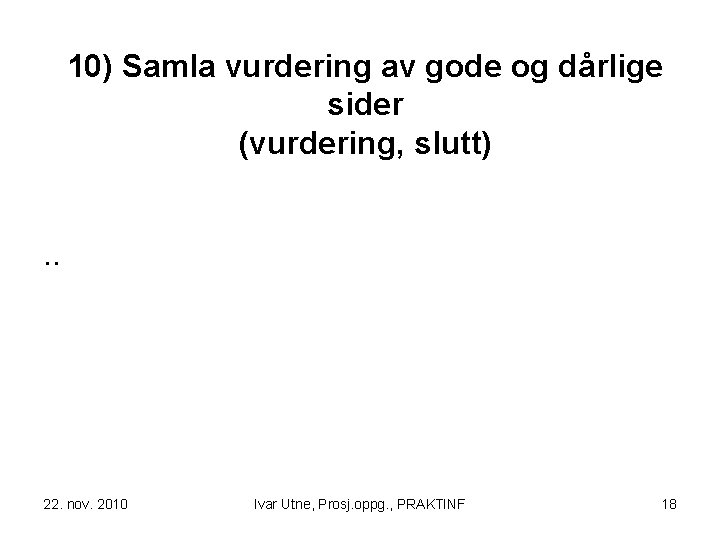 10) Samla vurdering av gode og dårlige sider (vurdering, slutt). . 22. nov. 2010