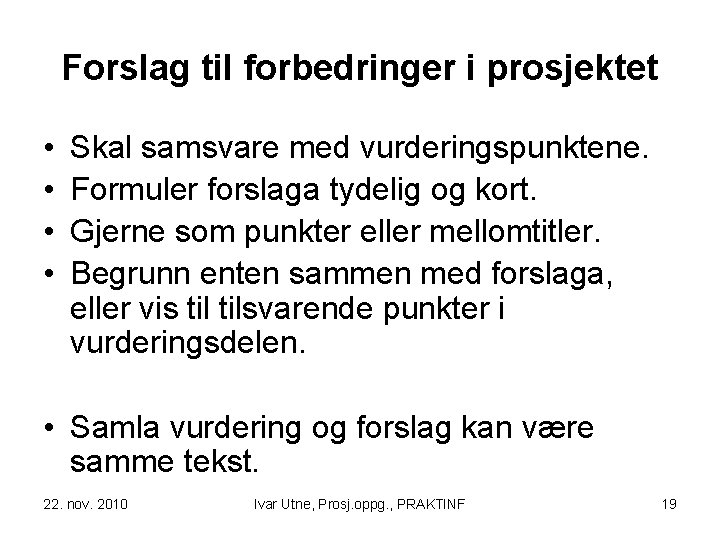 Forslag til forbedringer i prosjektet • • Skal samsvare med vurderingspunktene. Formuler forslaga tydelig