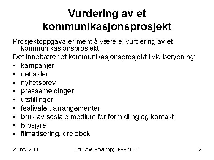 Vurdering av et kommunikasjonsprosjekt Prosjektoppgava er ment å være ei vurdering av et kommunikasjonsprosjekt.