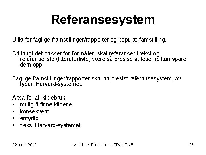 Referansesystem Ulikt for faglige framstillinger/rapporter og populærfamstilling. Så langt det passer formålet, skal referanser
