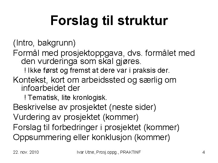 Forslag til struktur (Intro, bakgrunn) Formål med prosjektoppgava, dvs. formålet med den vurderinga som