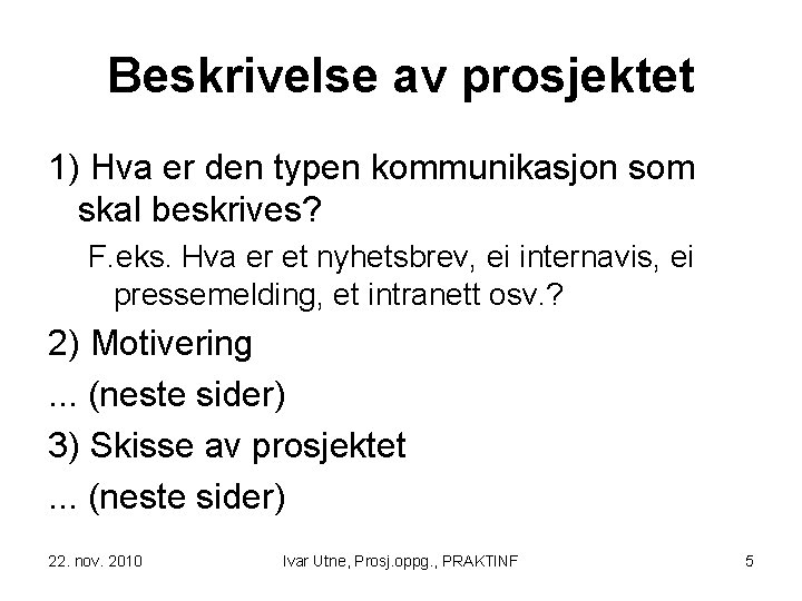 Beskrivelse av prosjektet 1) Hva er den typen kommunikasjon som skal beskrives? F. eks.