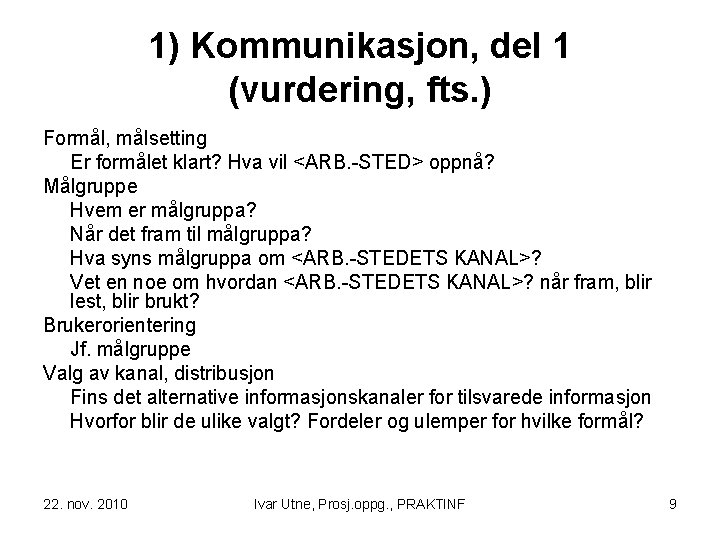 1) Kommunikasjon, del 1 (vurdering, fts. ) Formål, målsetting Er formålet klart? Hva vil