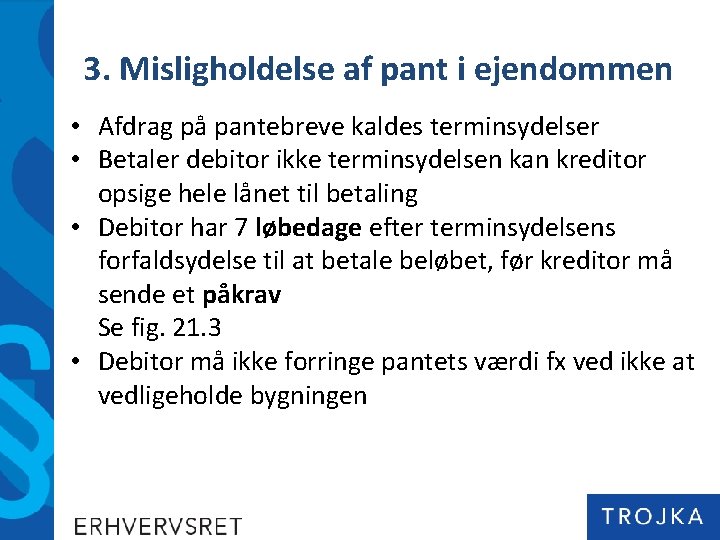 3. Misligholdelse af pant i ejendommen • Afdrag på pantebreve kaldes terminsydelser • Betaler