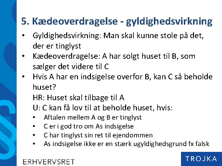 5. Kædeoverdragelse - gyldighedsvirkning • Gyldighedsvirkning: Man skal kunne stole på det, der er