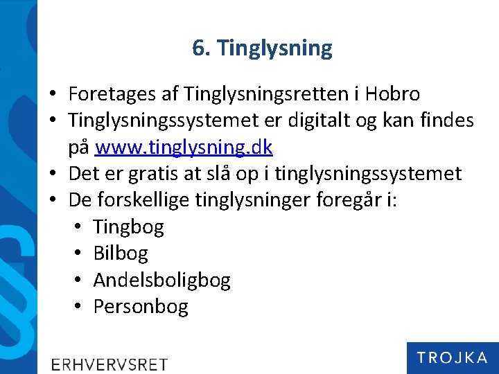 6. Tinglysning • Foretages af Tinglysningsretten i Hobro • Tinglysningssystemet er digitalt og kan