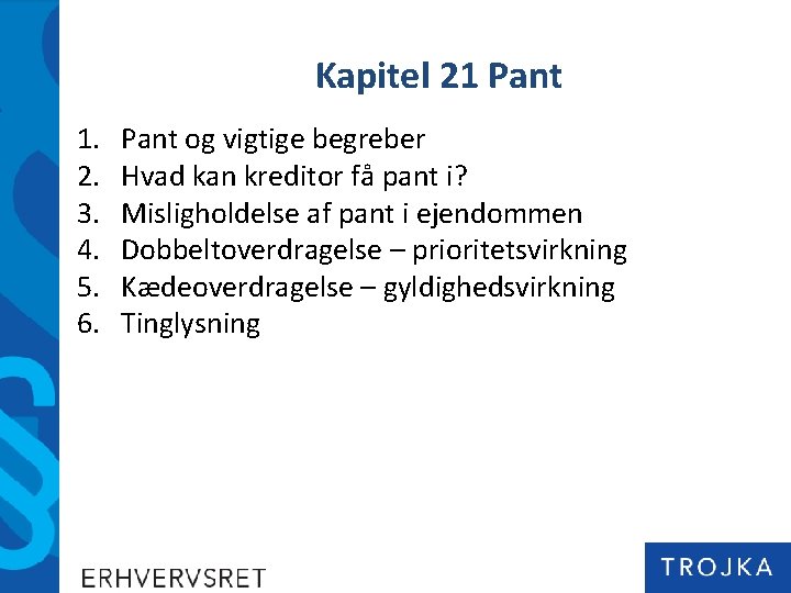 Kapitel 21 Pant 1. 2. 3. 4. 5. 6. Pant og vigtige begreber Hvad