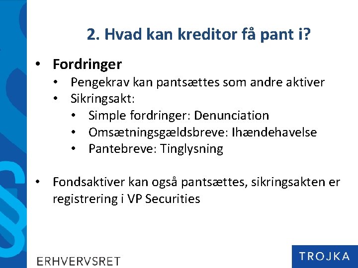 2. Hvad kan kreditor få pant i? • Fordringer • Pengekrav kan pantsættes som