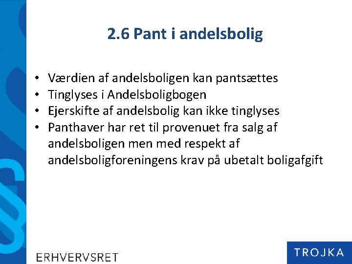 2. 6 Pant i andelsbolig • • Værdien af andelsboligen kan pantsættes Tinglyses i