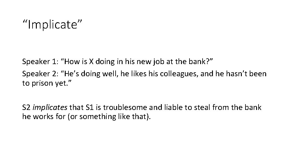 “Implicate” Speaker 1: “How is X doing in his new job at the bank?